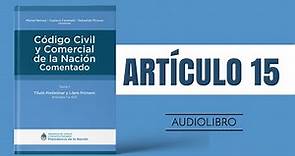 ARTÍCULO 15 ✔ Código Civil y Comercial Comentado 🔊 (NUEVA LEY - ARGENTINA)