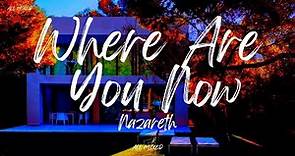 Nazareth - Where Are You Now (Lyrics)