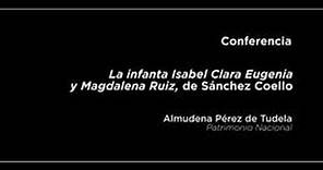 Conferencia: La infanta Isabel Clara Eugenia y Magdalena Ruiz, de Sánchez Coello