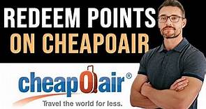 ✅ How To Redeem Cheapoair Points (Full Guide)
