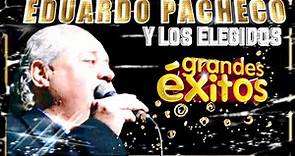 🎧 EDUARDO PACHECO y LOS ELEGIDOS / GRANDES ÉXITOS ( Ver Discografia completa en el canal )