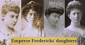4 daughters of Emperor Frederick III of Germany & king of Prussia- Princess biographies