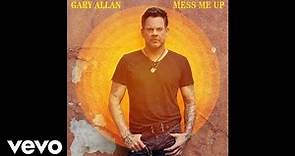 Gary Allan - Mess Me Up (Official Audio)