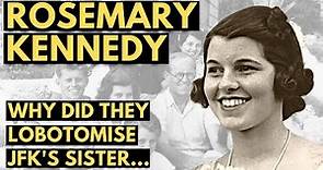 Rosemary Kennedy - Lobotomised for Being Different | Documentary