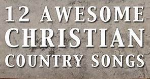 12 Awesome Christian Country Songs