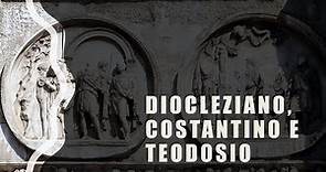 Diocleziano, Costantino e Teodosio