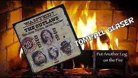 Tompall Glaser - Put Another Log on the Fire (1976)