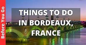 Bordeaux France Travel Guide: 12 BEST Things To Do In Bordeaux