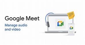 Google Meet: Manage audio and video