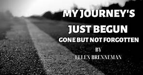 My Journey's Just Begun - Gone But Not Forgotten by Ellen Brenneman - Funeral Poem