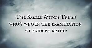 Salem Witch Trials: Who's Who in the Examination of Bridget Bishop