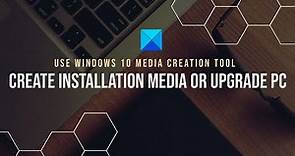 Windows 10 Media Creation Tool: Create Installation Media or Upgrade PC