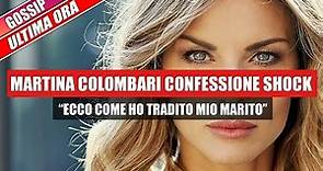 Martina Colombari CONFESSIONE SHOCK: ECCO COME HO TRADITO