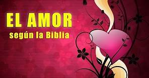 El amor ¿Qué dice la Biblia?