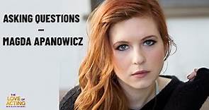 Asking Questions | Magda Apanowicz interview on life, acting, struggles, & the need to keep growing