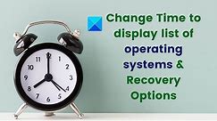 Change Time to display list of operating systems & Recovery Options in Windows