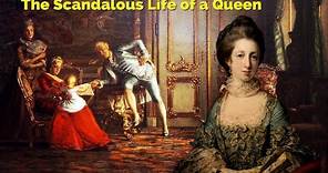 The Scandalous Life of a Queen - Caroline Matilda