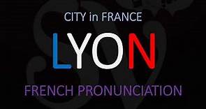 How to Pronounce Lyon? French City Pronunciation