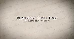 Redeeming Uncle Tom: The Josiah Henson Story
