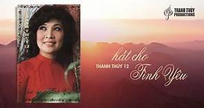 Thanh Thúy 12 - Hát Cho Tình Yêu (Album) | Thanh Thúy Productions