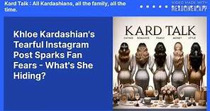 Khloe Kardashian's Tearful Instagram Post Sparks Fan Fears - What's She Hiding? | Kard Talk :...