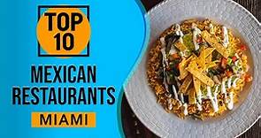 Top 10 Best Mexican Restaurants in Miami