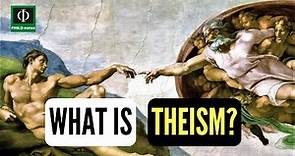 What is Theism? (Theism Defined, Theism Explained, Meaning of Theism)