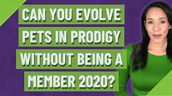 Can you evolve pets in Prodigy without being a member 2020?