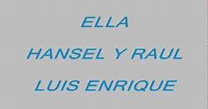 ELLA - HANSEL Y RAUL - LUIS ENRIQUE