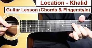 Location - Khalid | Guitar Lesson (Fingerstyle and Chords) How to play Easy Fingerstyle Tutorial