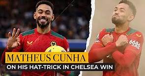 Matheus Cunha on his hat-trick in Chelsea win