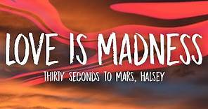 Thirty Seconds To Mars - Love Is Madness (Lyrics) ft. Halsey
