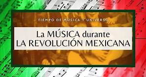 La MÚSICA durante la REVOLUCIÓN MEXICANA (La Música Clásica y La Popular del MÉXICO REVOLUCIONARIO)
