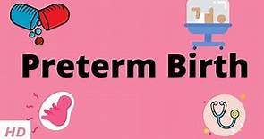 Preterm Birth, Causes, Signs and Symptoms, Diagnosis and Treatment.