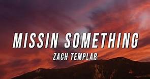 Zach Templar - missin something (Lyrics)