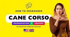How to Pronounce "Cane Corso" (Correctly) in American & British | Pronunciation of Cane Corso