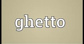 Ghetto Meaning