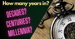 How many years are in decades, centuries, and millennia?