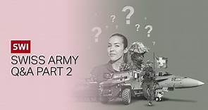 The Swiss army: your questions answered Part 2