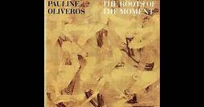 Pauline Oliveros - The Roots of the Moment
