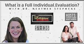 Show #36 - What is a Full Individual Evaluation? with Dr. Heather Stephens