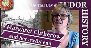 March 25 - Margaret Clitherow, the Pearl of York, and her awful end