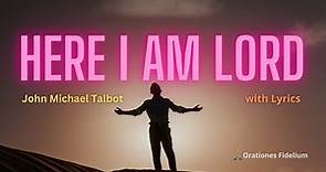 Here I Am Lord with Lyrics - John Michael Talbot