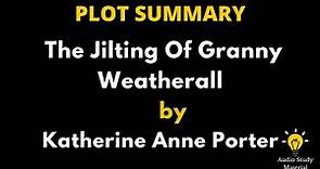 Plot Summary Of The Jilting Of Granny Weatherall By Katherine Anne Porter.