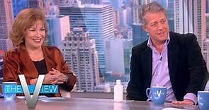 Hugh Grant Discusses Fatherhood And Being A Longtime Critic Of The British Tabloid Press | The View