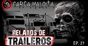 CARGA MALDITA - Los Traileros y Camioneros - Aterradoras Experiencias en la Carretera