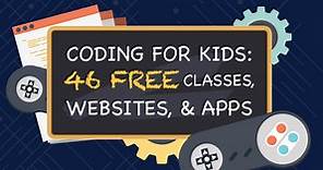 Coding For Kids: 46 Free Classes, Websites, and Apps
