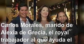Carlos Morales, marido de Alexia de Grecia, el royal trabajador al que ayuda el Gobierno