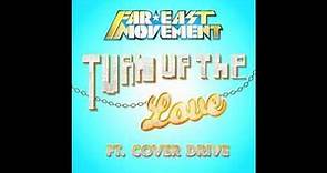 "TURN UP THE LOVE" - FAR EAST MOVEMENT FT. COVER DRIVE (OFFICIAL)