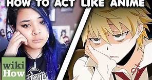 How to Act Like Anime Characters (According to wikiHow)